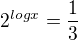 $2^{logx}=\frac{1}{3}$