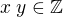 $x\;y\in\mathbb{Z}$