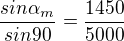 $\frac{sin\alpha_{m} }{sin90}=\frac{1450}{5000}$