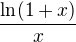 $\frac{\ln(1+x)}{x}$