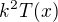 $k^{2} T(x)$