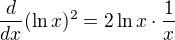 $\frac{d}{dx}(\ln x)^{2}=2\ln x\cdot \frac{1}{x}$