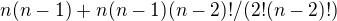 $n(n-1)+n(n-1)(n-2)!/(2!(n-2)!)$
