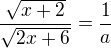 $\frac{\sqrt{x+2}}{\sqrt{2x+6}} =\frac 1a$