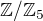 $\mathbb{Z}/\mathbb{Z}_5$