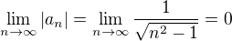 $\lim_{n\to\infty} |a_n|=\lim_{n\to\infty} \frac{1}{\sqrt{n^2-1}}=0$