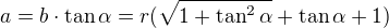 $a=b\cdot\tan\alpha=r(\sqrt{1+\tan^2\alpha}+\tan\alpha+1)$