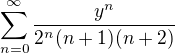 $\sum_{n=0}^{\infty }\frac{y^n}{2^n(n+1)(n+2)}$