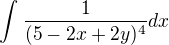 $\int_{}^{}\frac{1}{(5-2x+2y)^4}dx$
