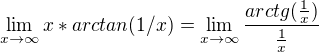 $\lim_{x\to\infty } x*arctan(1/x)=\lim_{x\to\infty }\frac{arctg(\frac{1}{x})}{\frac{1}{x}}$