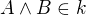 $A \wedge B\in k$