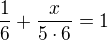 $\frac{1}{6}+\frac{ x}{5\cdot 6}=1$
