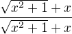 $ \frac{\sqrt{x^2+1}+x}{\sqrt{x^2+1}+x}$