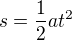 $s = \frac {1}{2}at^2$