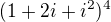 $(1+2i+i^{2})^{4}$