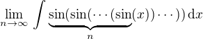 $\lim_{n\to\infty}\,\int\underbrace{\sin(\sin(\cdots(\sin}_{n}(x))\cdots))\,\d x$