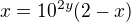 $x=10^{2y}(2-x)$