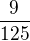 $\frac{9}{125}$