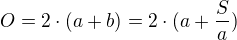 $O=2\cdot (a+b)=2\cdot (a+\frac{S}{a})$