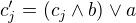 $c'_j= (c_j \wedge b) \vee a$