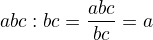 $abc : bc = \frac{abc}{bc} = a$