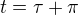 $t=\tau+\pi$