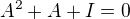 kopírovat do textarea $ A^2 +A +I =0$
