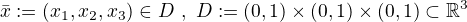 $\bar{x}:=(x_{1},x_{2},x_{3})\in D\,\,,\,\,D:=(0,1)\times(0,1)\times(0,1)\subset \mathbb{R}^{3}$