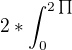 $2*\int_{0}^{2\prod_{}^{}}$