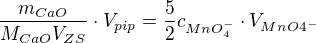 $\frac{m_{CaO}}{M_{CaO}V_{ZS}}\cdot V_{pip}=\frac{5}{2}c_{MnO_{4}^{-}}\cdot V_{MnO4^{-}}$