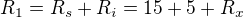 $R_1=R_s + R_i= 15+5+R_x$