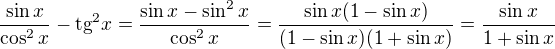 kopírovat do textarea $\frac{\sin x}{\cos ^{2}x}-\text{tg}^{2}x=\frac{\sin x-\sin ^{2}x}{\cos ^{2}x}=\frac{\sin x(1-\sin x)}{(1-\sin x)(1+\sin x)}=\frac{\sin x}{1+\sin x}$