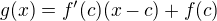 $g(x) = f'(c)(x-c) + f(c)$