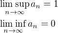 $\limsup_{n\to\infty}a_n=1\nl\liminf_{n\to\infty}a_n=0$