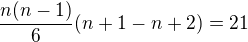 $\frac{n(n-1)}{6}(n+1-n+2)=21$