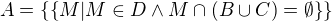 $A= \{\{M|M \in D \wedge M \cap (B \cup C)= \emptyset\}\}$