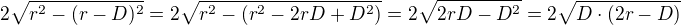 $2\sqrt{r^2-(r-D)^2}=2\sqrt{r^2-(r^2-2rD+D^2)}=2\sqrt{2rD-D^2}=2\sqrt{D\cdot(2r-D)}$