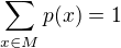 $\sum\limits_{x\in M}p(x)=1$