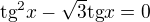 $\text{tg}^2x-\sqrt 3\text{tg}x=0$