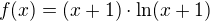 $f(x)=(x+1) \cdot \ln(x+1)$