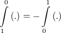 $\int\limits_1^0{\(.\)}=-\int\limits_0^1{\(.\)}$