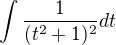 $\int \frac{1}{(t^2+1)^2}dt$