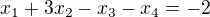 $x_{1}+3x_{2}-x_{3}-x_{4}=-2$