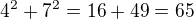 $4^2+7^2=16+49=65$