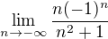 $\lim_{n\to-\infty}\frac{n(-1)^n}{n^2+1}$