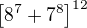 $\left[8^7+7^8\right]^{12}$