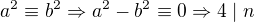 $a^2\equiv b^2\Rightarrow a^2-b^2\equiv 0\Rightarrow4\mid n$
