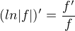 $(ln|f|)'=\frac{f'}{f}$