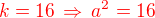 $\color{red}k=16\,\Rightarrow\,a^2=16$