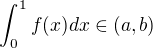 $\int_{0}^{1}f(x)dx\in(a,b)$